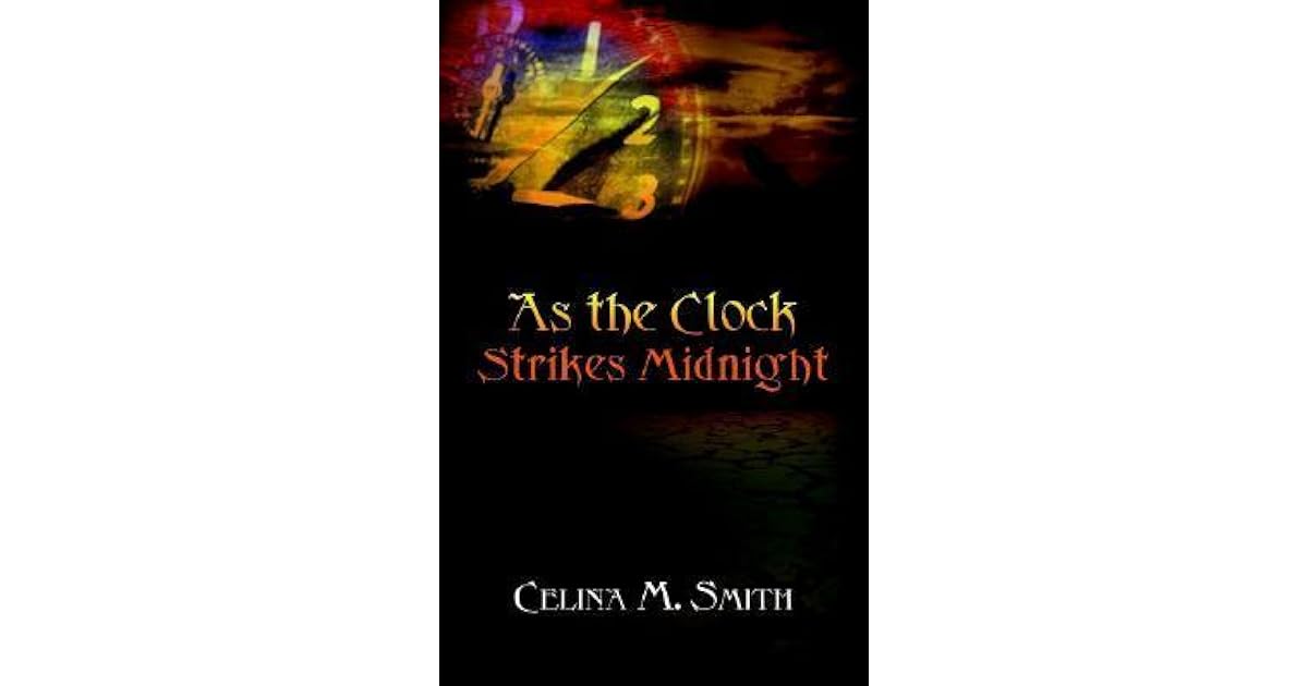 As the Clock Strikes Midnight by Celina M. Smith