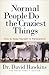 Normal People Do the Craziest Things: How to Keep Yourself in Perspective