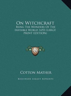 On Witchcraft: Being the Wonders of the Invisible World 1692