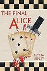 The Final Alice by Alycia Ripley The Final Alice by Alycia Ripley