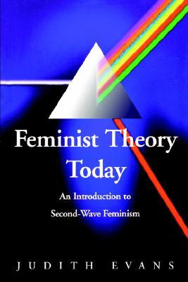Feminist Theory Today: An Introduction to Second-Wave Feminism (Paperback)