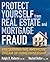 Protect Yourself from Real Estate and Mortgage Fraud: Preserving the American Dream of Homeownership