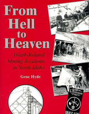From Hell to Heaven: Death-Related Mining Accidents in North Idaho (Perfect Paperback)