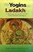 The Yogins of Ladakh: A Pil...