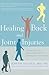 Healing Back and Joint Injuries: A Proven Approach to Ending Pain and Avoiding Unnecessary Surgery