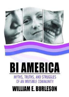 Bi America: Myths, Truths, and Struggles of an Invisible Community (Bisexuality)