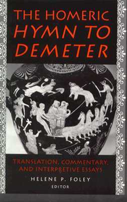 The Homeric Hymn to Demeter: Translation, Commentary and Interpretive Essays (Paperback)