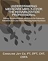 Understanding Medicare MDS 3.0 for the Rehabilitation Professional: Billing, Documentation and Ethics for Subacute Rehabilitation and Skilled Nursing Home Facilities