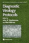 Diagnostic Virology Protocols (Methods in Molecular Medicine, 12) Diagnostic Virology Protocols (Methods in Molecular Medicine, 12)