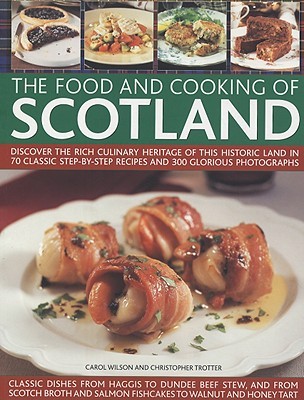 The Food and Cooking of Scotland: Discover the rich culinary heritage of this historic land in 70 classic step-by-step recipes and 300 glorious photographs (Paperback)