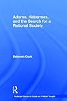 Adorno, Habermas and the Search for a Rational Society (Routledge Studies in Social and Political Thought)