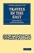Travels in the East (Cambridge Library Collection - Travel, Middle East and Asia Minor)