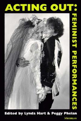 Acting Out: Feminist Performances (Paperback)