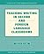 TEACHING WRITING IN SECOND AND FOREIGN LANGUAGE CLASSROOMS