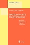 ISO Surveys of a Dusty Universe: Proceedings of a Ringberg Workshop Held at Ringberg Castle, Tegernsee, Germany, 8-12 November 1999 (Lecture Notes in Physics, 548) ISO Surveys of a Dusty Universe: Proceedings of a Ringberg Workshop Held at Ringberg Castle, Tegernsee, Germany, 8-12 November 1999 (Lecture Notes in Physics, 548)