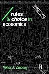 Rules and Choice in Economics: Essays in Constitutional Political Economy (Economics as Social Theory) (Volume 0)