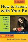 How To Parent With Your Ex: Working Together For Your Child's Best Interest How To Parent With Your Ex: Working Together For Your Child's Best Interest