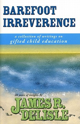 Barefoot Irreverence: A Collection of Writings on Gifted Child Education (Paperback)