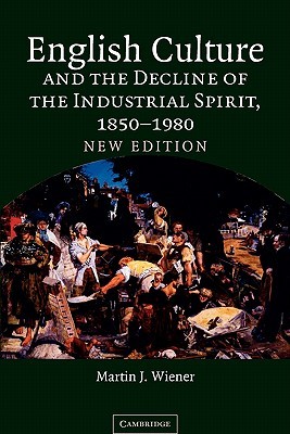 English Culture and the Decline of the Industrial Spirit, 1850–1980 (Paperback)