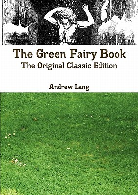 The Green Fairy Book - The Original Classic Edition