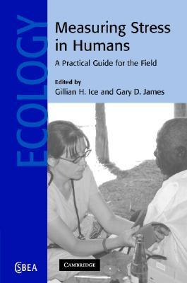 Measuring Stress in Humans: A Practical Guide for the Field (Cambridge Studies in Biological and Evolutionary Anthropology, Series Number 49)