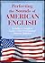 Perfecting the Sounds of American English: Includes a Complete Guide to the International Phonetic Alphabet
