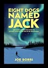 Eight Dogs Named Jack: And 14 Other Stories from the Detroit Streets and Michigan Wilderness Eight Dogs Named Jack: And 14 Other Stories from the Detroit Streets and Michigan Wilderness