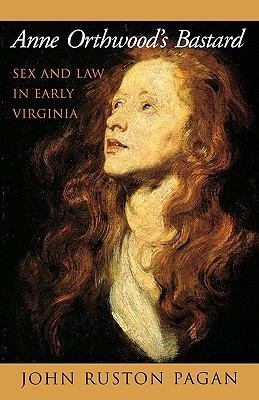 Anne Orthwood's Bastard: Sex and Law in Early Virginia (Paperback)