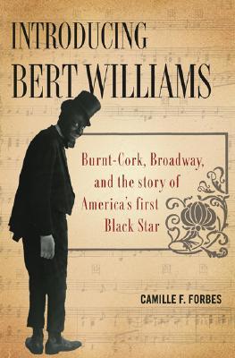 Introducing Bert Williams: Burnt Cork, Broadway, and the Story of America's First Black Star (Hardcover)