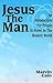 Jesus the Man: An Introduction for People at Home in the Modern World