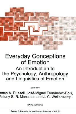 Everyday Conceptions of Emotion: An Introduction to the Psychology, Anthropology and Linguistics of Emotion (NATO Science Series D:, 81)