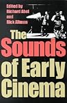 The Sounds of Early Cinema (Early Cinema in Review: Proceedings of Domitor)