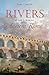 Rivers and the Power of Ancient Rome (Studies in the History of Greece and Rome)