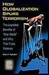 How Globalization Spurs Terrorism: The Lopsided Benefits of One World and Why That Fuels Violence (Praeger Security International)