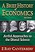 Brief history of economics, a: artful approaches to the dismal science (2nd edition)