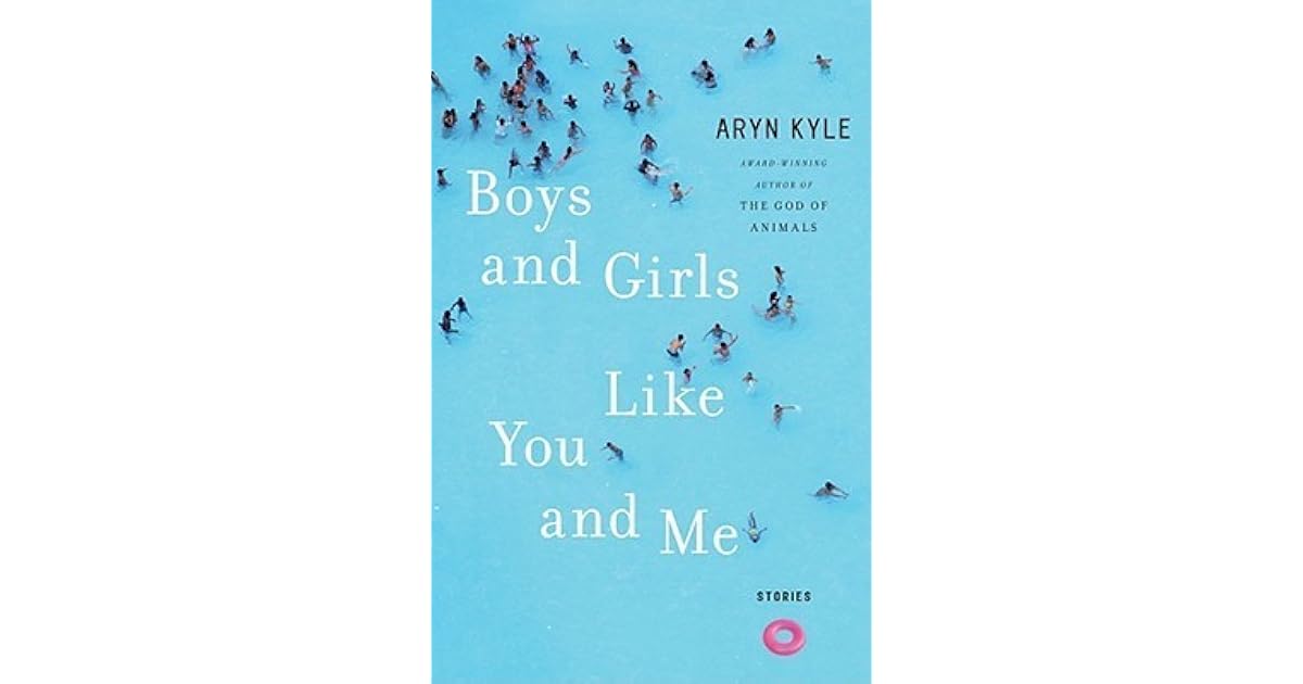 Boys and Girls Like You and Me Stories by Aryn Kyle