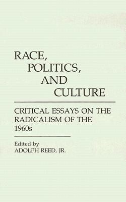 Race, Politics, and Culture: Critical Essays on the Radicalism of the 1960s (Contributions in Afro-American and African Studies)