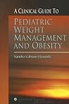 A Clinical Guide to Pediatric Weight Managment And Obesity A Clinical Guide to Pediatric Weight Managment And Obesity
