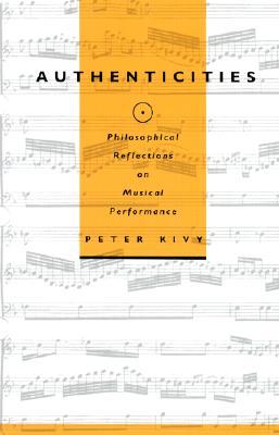 Authenticities: Philosophical Reflections on Musical Performance (Paperback)