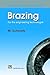 Brazing: For the engineering technologist (Manufacturing Processes & Materials S)