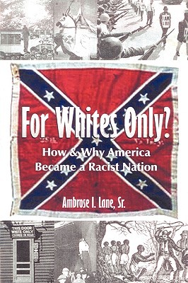 For Whites Only? How and Why America Became a Racist Nation (Paperback)