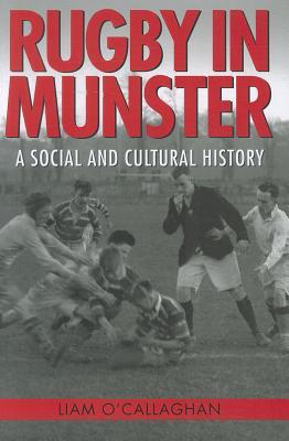 Rugby in Munster: A Social and Cultural History (Hardcover)
