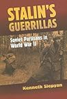 Stalin's Guerrillas: Soviet Partisans in World War II (Modern War Studies) Stalin's Guerrillas: Soviet Partisans in World War II (Modern War Studies)