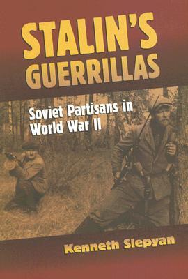 Stalin's Guerrillas: Soviet Partisans in World War II (Modern War Studies)