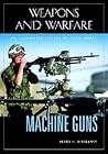 Machine Guns: An Illustrated History of Their Impact (Weapons and Warfare)