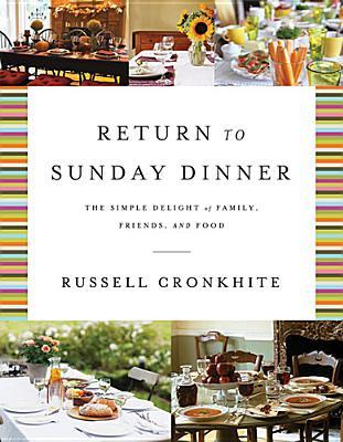 Return to Sunday Dinner: The Simple Delight of Family, Friends, and Food (Hardcover)