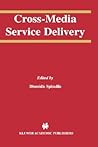 Cross-Media Service Delivery (The Springer International Series in Engineering and Computer Science, 740)