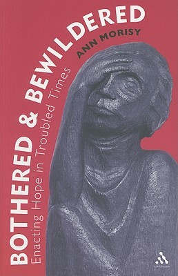 Bothered and Bewildered: Enacting hope in troubled times (Paperback)