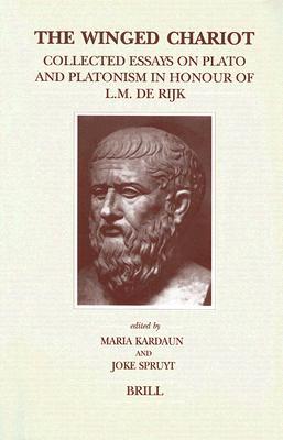 The Winged Chariot: Collected Essays on Plato and Platonism in Honour of L.M. de Rijk (Brill's Studies in Intellectual History, 100)