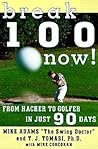Break 100 Now: From Hacker to Golfer in Just 90 Days – A Practical, Non-Technical Guide with Proven Strategies for High Handicappers